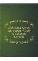 Sights and Scenes and a Brief History of Columbia Gardens: (English)