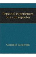 Personal Experiences of a Cub Reporter