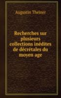 Recherches sur plusieurs collections inedites de decretales du moyen age