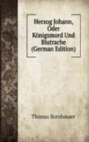 Herzog Johann, Oder Konigsmord Und Blutrache (German Edition)