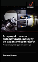 Przeprojektowanie i automatyzacja maszyny do badan zmeczeniowych
