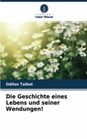Die Geschichte eines Lebens und seiner Wendungen!