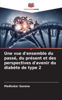 Une vue d'ensemble du passé, du présent et des perspectives d'avenir du diabète de type 2