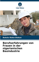Berufserfahrungen von Frauen in der nigerianischen Bauindustrie