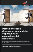 Percezione della disoccupazione e delle opportunità di assunzione dei neolaureati