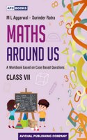 Maths around Us (A Workbook based on case based questions)- 7