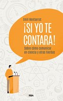 Â¡Si yo te contara!: Sobre como comunicar en ciencia y otras hierbas