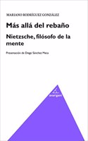 MAS ALLA DEL REBANO. NIETZSCHE, FILOSOFO DE LA MENTE