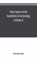 Final report on the battlefield of Gettysburg (Volume I)