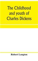 childhood and youth of Charles Dickens; with retrospective notes and elucidations from his books and letters