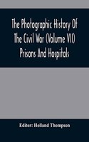 Photographic History Of The Civil War (Volume VII) Prisons And Hospitals