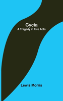 Gycia: A Tragedy in Five Acts