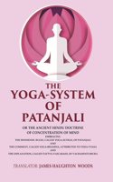 The Yoga-System of Patanjali: Or the Ancient Hindu Doctrine of Concentration of Mind Embracing the Mnemonic Rules, Called Yoga-sutras,