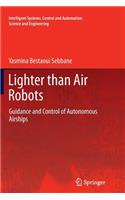 Lighter than Air Robots: Guidance and Control of Autonomous Airships(58 Intelligent Systems, Control and Automation: Science and Engineering)