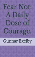 Fear Not: A Daily Dose of Courage.
