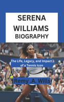 Serena Williams Biography: The Life, Legacy, and Impact of a Tennis Icon