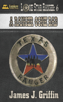 A Ranger Gone Bad: (6 Lone Star Ranger)