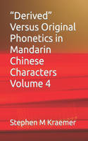 Derived Versus Original Phonetics in Mandarin Chinese Characters Volume 4