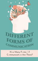 Different Forms Of Communication: How Many Forms Of Communication Are There?: The Process Of Living