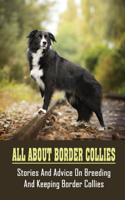 All About Border Collies: Stories And Advice On Breeding And Keeping Border Collies: Advice On Keeping Border Collies