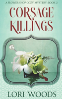 Corsage Killings: A Flower Shop Cozy Mystery: Book 2