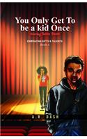 You Only Get To Be A Kid Once