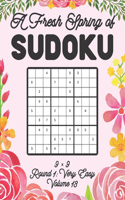 A Fresh Spring of Sudoku 9 x 9 Round 1: Very Easy Volume 13: Sudoku for Relaxation Spring Time Puzzle Game Book Japanese Logic Nine Numbers Math Cross Sums Challenge 9x9 Grid Beginner Frie