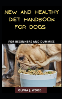 New And Healthy Diet Handbook For Dogs For Beginners And Dummies