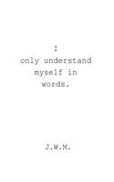 i only understand myself in words