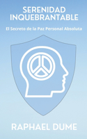 Serenidad Inquebrantable: El Secreto de la Paz Personal Absoluta