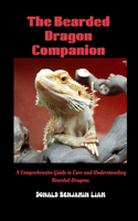 Bearded Dragon Companion: A Comprehensive Guide to Care and Understanding Bearded Dragon