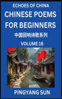 Chinese Poems for Beginners (Part 16)- Echoes of China Poetry Series, Learn Reading Chinese Poetry and Mandarin Chinese Language and Culture, Easy Lessons, Suitable of HSK Test Preparation