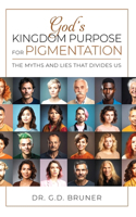 GOD'S Kingdom Purpose For Pigmentation: The Myths and Lies That Separates Us