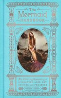 The Mermaid Handbook: An Alluring Treasury of Literature, Lore, Art, Recipes, and Projects(The Enchanted Library)