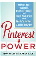 Pinterest Power:  Market Your Business, Sell Your Product, and Build Your Brand on the World's Hottest Social Network