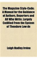 The Magazine Style-Code; A Manual for the Guidance of Authors, Reporters and All Who Write. Largely Codified from the System of Theodore Low de