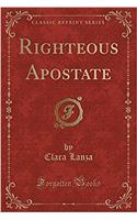 Righteous Apostate (Classic Reprint)