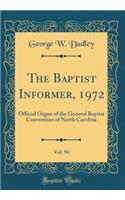 The Baptist Informer, 1972, Vol. 94: Official Organ of the General Baptist Convention of North Carolina (Classic Reprint): Official Organ of the General Baptist Convention of North Carolina (Classic Reprint)