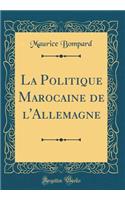 La Politique Marocaine de l'Allemagne (Classic Reprint)