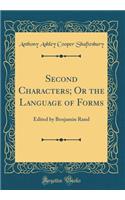 Second Characters; Or the Language of Forms: Edited by Benjamin Rand (Classic Reprint): Edited by Benjamin Rand (Classic Reprint)