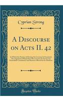 A Discourse on Acts II. 42: In Which the Practice of Owning the Covenant Is Examined; The Arguments Which Have Been Used in Its Favour Are Particularly Considered; And Reasons Offered for Its Abolition (Classic Reprint)