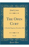 The Open Curt, Vol. 22: A Monthly Magazine; December, 1908 (Classic Reprint): A Monthly Magazine; December, 1908 (Classic Reprint)