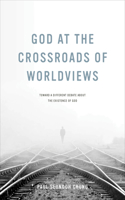 God at the Crossroads of Worldviews: Toward a Different Debate about the Existence of God