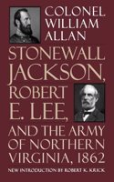 Stonewall Jackson, Robert E. Lee, and the Army of Northern Virginia, 1862