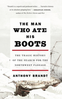 The Man Who Ate His Boots: The Tragic History of the Search for the Northwest Passage(English)