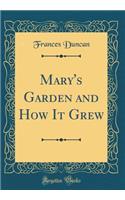 Mary's Garden and How It Grew (Classic Reprint)