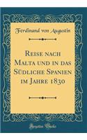 Reise Nach Malta Und in Das Sï¿½dliche Spanien Im Jahre 1830 (Classic Reprint)