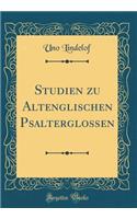 Studien Zu Altenglischen Psalterglossen (Classic Reprint)