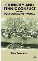 Ethnicity and Ethnic Conflict in the Post-Communist World