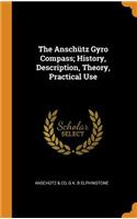 Anschütz Gyro Compass; History, Description, Theory, Practical Use